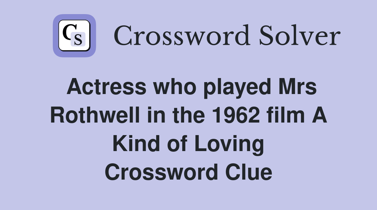 Actress who played Mrs Rothwell in the 1962 film A Kind of Loving Crossword Clue Answers